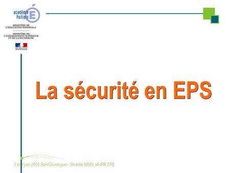 La sécurité en EPS 2 et 3 juin 2008 Saint Domingue – Michèle VINEL IA-IPR EPS.