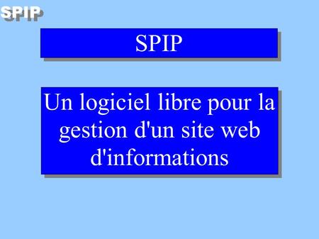 SPIP Un logiciel libre pour la gestion d'un site web d'informations SPIP.