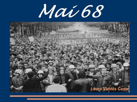 Mai 68 Laura Valdés Cano. Introduction 1968 était un ans de beaucoup de troubles civiques ; il y avait des grands manifestations à Rome, à Berlin, à Tokyo.