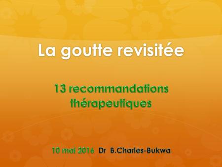 13 recommandations thérapeutiques 10 mai 2016 Dr B.Charles-Bukwa