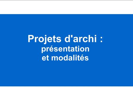 F. Touchard ESIL Département d'Informatique, Réseaux et Multimédia Projets d'architecture 1 Projets d'archi : présentation et modalités.