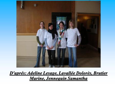 D'aprés: Adeline Lesage, Lavallée Dolorès, Brutier Marine, Jennequin Samantha.