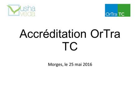 Accréditation OrTra TC Morges, le 25 mai 2016. L’Ortra TC, c’est quoi ? Organisation du Monde du Travail Thérapie complémentaire OrTra TC Actuellement,