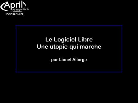 Le Logiciel Libre Une utopie qui marche par Lionel Allorge.