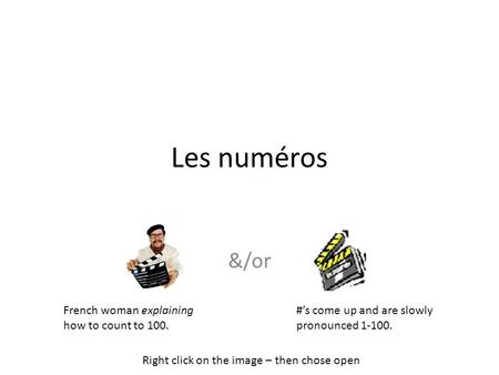 Les numéros &/or French woman explaining how to count to 100. #’s come up and are slowly pronounced 1-100. Right click on the image – then chose open.