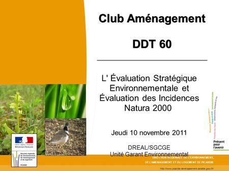 L' Évaluation Stratégique Environnementale et Évaluation des Incidences Natura 2000 Jeudi 10 novembre 2011 DREAL/SGCGE Unité Garant Environnemental DIRECTION.