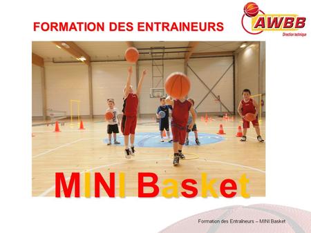 Formation des Entraîneurs – MINI Basket FORMATION DES ENTRAINEURS MINI BasketMINI BasketMINI BasketMINI Basket.