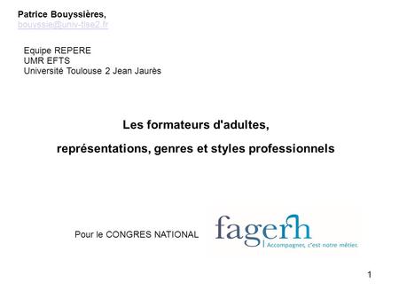 Les formateurs d'adultes, représentations, genres et styles professionnels Patrice Bouyssières, Equipe REPERE UMR EFTS Université.