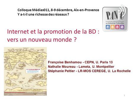 Internet et la promotion de la BD : vers un nouveau monde ? Françoise Benhamou - CEPN, U. Paris 13 Nathalie Moureau - Lameta, U. Montpellier Stéphanie.