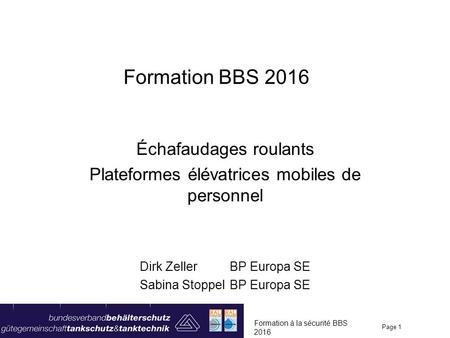 Formation BBS 2016 Échafaudages roulants Plateformes élévatrices mobiles de personnel Dirk Zeller BP Europa SE Sabina Stoppel BP Europa SE Formation à.