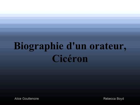 Alice Gouttenoire Rebecca Boyd Biographie d'un orateur, Cicéron.