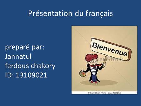 Présentation du français preparé par: Jannatul ferdous chakory ID: 13109021.