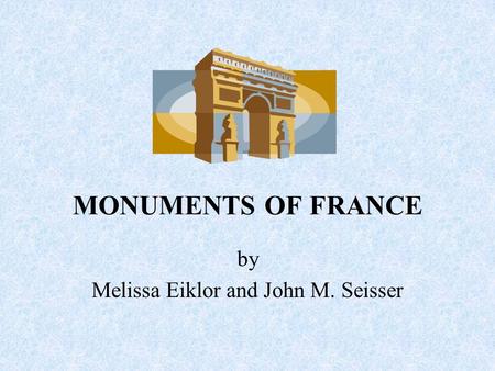 MONUMENTS OF FRANCE by Melissa Eiklor and John M. Seisser.