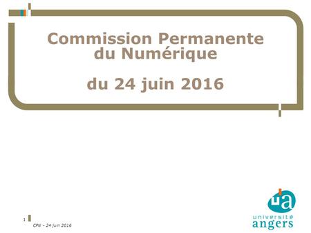 1 Commission Permanente du Numérique du 24 juin 2016 CPN – 24 juin 2016.
