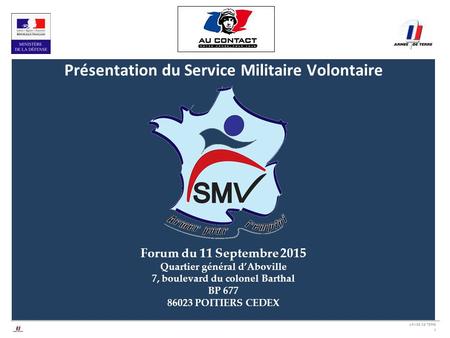 ARMEE DE TERRE 1 Présentation du Service Militaire Volontaire Forum du 11 Septembre 2015 Quartier général d’Aboville 7, boulevard du colonel Barthal BP.