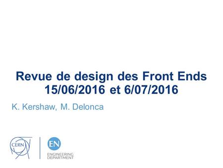 Revue de design des Front Ends 15/06/2016 et 6/07/2016 K. Kershaw, M. Delonca.