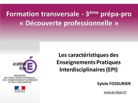 Formation transversale - 3 ème prépa-pro « Découverte professionnelle » Les caractéristiques des Enseignements Pratiques Interdisciplinaires.