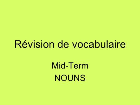 Révision de vocabulaire Mid-Term NOUNS. life La vie.