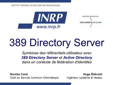 INSTITUT NATIONAL DE RECHERCHE PÉDAGOGIQUE 389 Directory Server Symbiose des référentiels utilisateur avec 389 Directory Server et Active Directory dans.