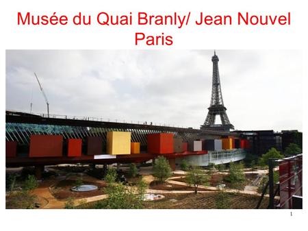 1 Musée du Quai Branly/ Jean Nouvel Paris. 2 Le carnet des images, des mots, et 4 pictogrammes pour comprendre l'architecture Idée Contexte Technique.