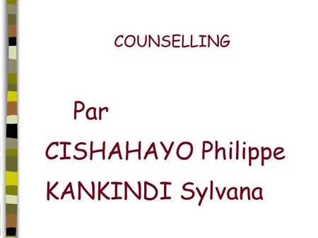 COUNSELLING Par CISHAHAYO Philippe KANKINDI Sylvana.