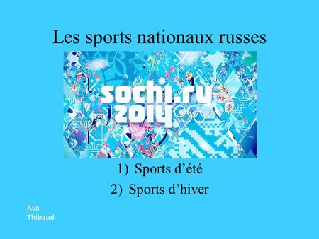 Les sports nationaux russes 1)Sports d’été 2)Sports d’hiver Ava Thibaud.