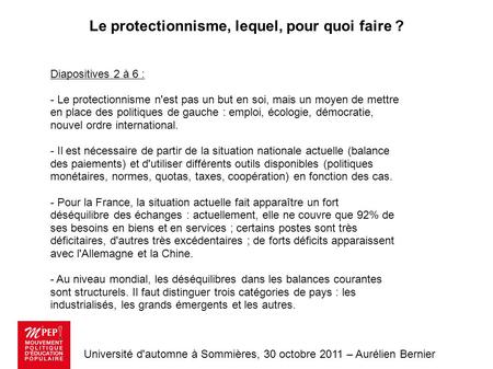 Université d'automne à Sommières, 30 octobre 2011 – Aurélien Bernier Le protectionnisme, lequel, pour quoi faire ? Diapositives 2 à 6 : - Le protectionnisme.