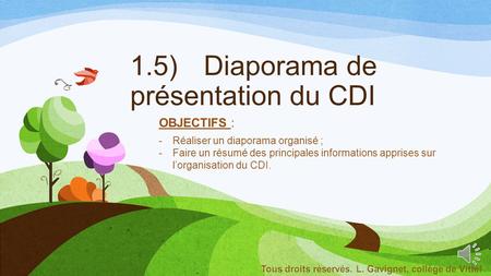 1.5) Diaporama de présentation du CDI OBJECTIFS : -Réaliser un diaporama organisé ; -Faire un résumé des principales informations apprises sur l’organisation.