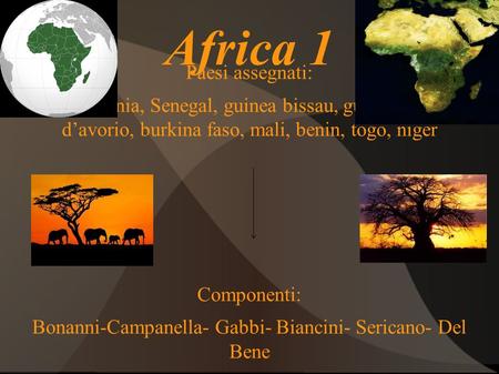 Africa 1 Paesi assegnati: Mauritania, Senegal, guinea bissau, guinée, costa d’avorio, burkina faso, mali, benin, togo, niger Componenti: Bonanni-Campanella-