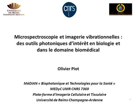 Microspectroscopie et imagerie vibrationnelles : des outils photoniques d’intérêt en biologie et dans le domaine biomédical Olivier Piot MéDIAN « Biophotonique.