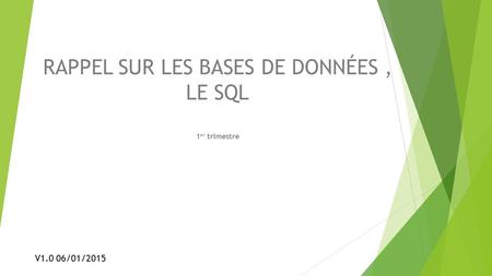 RAPPEL SUR LES BASES DE DONNÉES, LE SQL 1 er trimestre V1.0 06/01/2015.