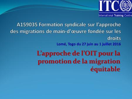 L’approche de l’OIT pour la promotion de la migration équitable.