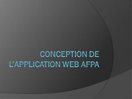 Reformulation  L’AFPA promoteur du projet souhaite mettre en place une application WEB afin de remplacer une solution en Java. Pour ce projet 4 mandataires.