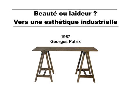 Beauté ou laideur ? Vers une esthétique industrielle 1967 Georges Patrix.