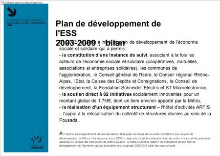 COMMUNAUTÉ D'AGGLOMÉRATION GRENOBLE-ALPES MÉTROPOLE En 2003, la Métro a initié un plan de développement de l'économie sociale et solidaire qui a permis.