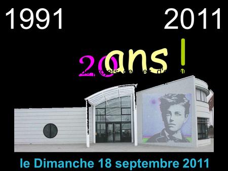 19912011 20 ans ! d'animations, de projets, de rires, d'entraide, de solidarité, de découverte... Le Centre Socio-Culturel Arthur Rimbaud a fêté ses le.