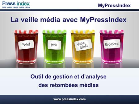 La veille média avec MyPressIndex Outil de gestion et d’analyse des retombées médias MyPressIndex