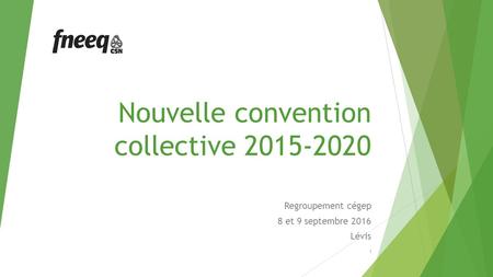 Nouvelle convention collective 2015-2020 Regroupement cégep 8 et 9 septembre 2016 Lévis 1.