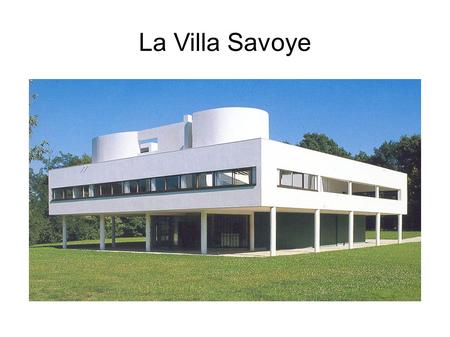 La Villa Savoye. Sommaire I. Introduction II. Description de l’œuvre III. Conclusion.