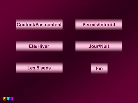 Content/Pas contentPermis/Interdit Eté/HiverJour/Nuit Les 5 sens Fin.