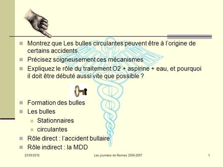 Montrez que Les bulles circulantes peuvent être à l’origine de certains accidents. Précisez soigneusement ces mécanismes Expliquez le rôle du traitement.