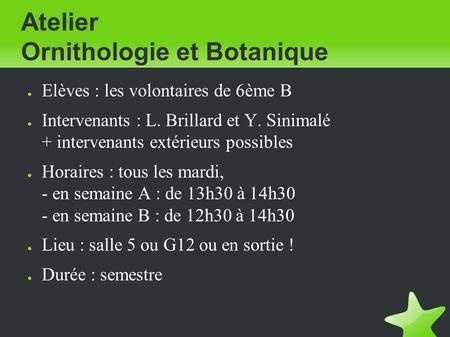 Atelier Ornithologie et Botanique ● Elèves : les volontaires de 6ème B ● Intervenants : L. Brillard et Y. Sinimalé + intervenants extérieurs possibles.