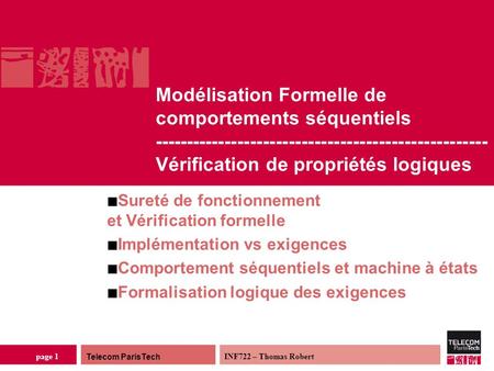 Telecom ParisTech INF722 – Thomas Robert page 1 Modélisation Formelle de comportements séquentiels ----------------------------------------------------