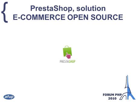 { PrestaShop, solution E-COMMERCE OPEN SOURCE. { Alain FOLLETETE chef de projet, développeur Lucas CHERIFI développeur, formateur.