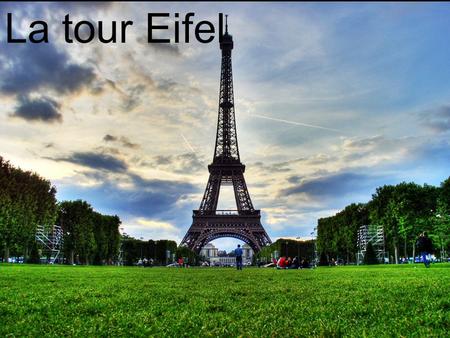 La tour Eifel. Dans ce diaporama, je vais vous parler de la tour Eifel. J’ai choisi cette merveille du monde parce que je trouvais qu’il y avait plein.