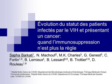 Évolution du statut des patients infectés par le VIH et présentant un cancer: quand l’immunosuppression n’est plus la règle Sapha Barkati 1, N. Machouf.