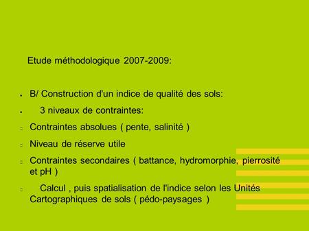 Etude méthodologique 2007-2009: ● B/ Construction d'un indice de qualité des sols: ● 3 niveaux de contraintes: Contraintes absolues ( pente, salinité )