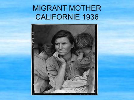 MIGRANT MOTHER CALIFORNIE 1936. Description de la Photo - Sentiment de tristesse et d'inquiétude : La photographie en noir et blanc accentue le côté sombre.