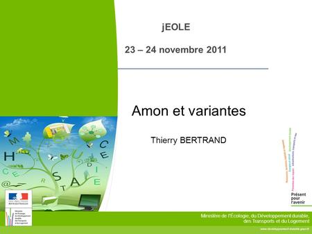 Ministère de l'Écologie, du Développement durable, des Transports et du Logement jEOLE 23 – 24 novembre 2011 Amon et.