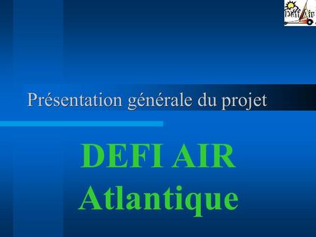 Présentation générale du projet DEFI AIR Atlantique.